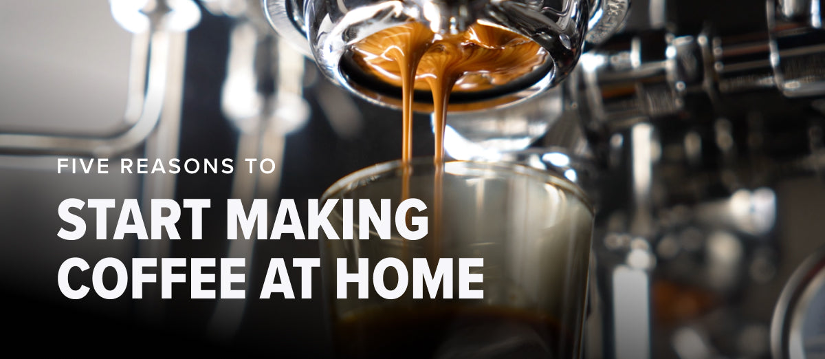 5 Reasons to Start Making Coffee at Home